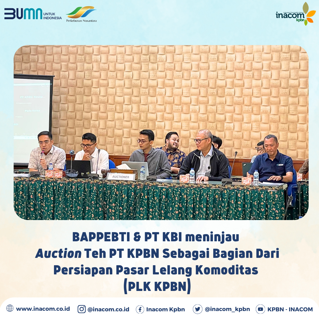 BAPPEBTI & PT KBI Meninjau Auction Teh PT KPBN Sebagai Bagian Dari Persiapan Pasar Lelang Komoditas